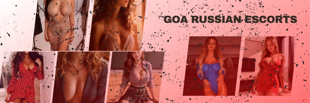  Goa Russian Escorts Perform All Kind Of Pleasure Activities