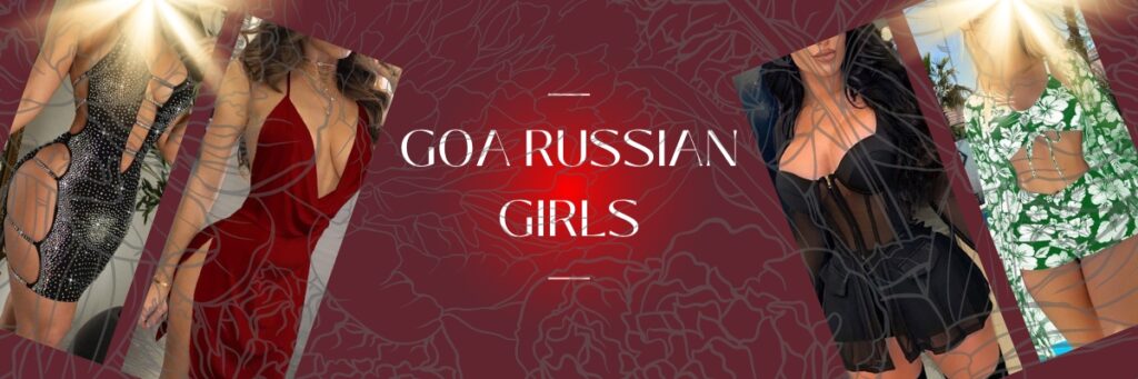  Young Goa Russian Girls Are Experts In Offering GFE